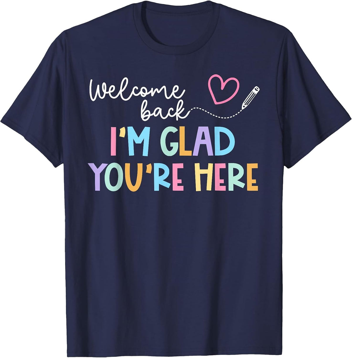 Welcome Back I'm Glad You're Here Back to School Teacher T-Shirt - Navy Blue