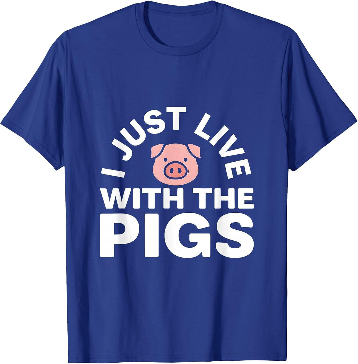 I Just Live With The Pigs Farm Animal Humor Design T-Shirt - Royal Blue