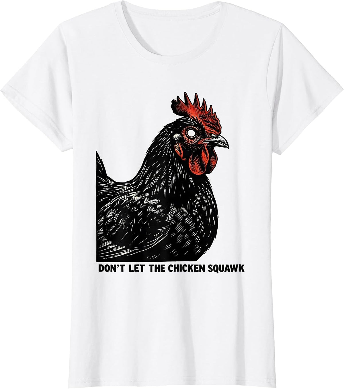 Women's Don't Let The Chicken Squawk Funny Chicken Lover Farm Humor T-Shirt - White