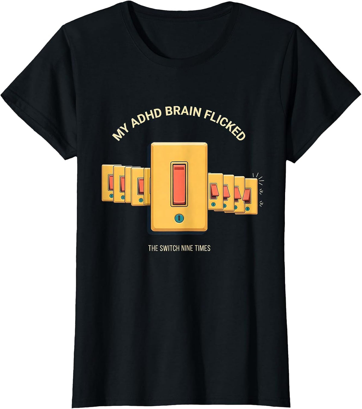 Women's My ADHD Brain Flicked The Switch Nine Times Neurodivergent T-Shirt - Black