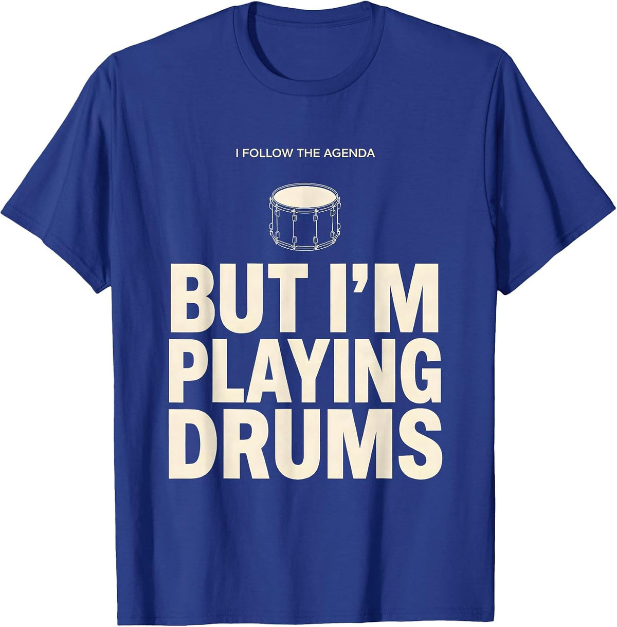 I Follow The Agenda, But I'm Playing Drums Funny Drummer T-Shirt, Men, Royal Blue, 3X-Large - As Pictured