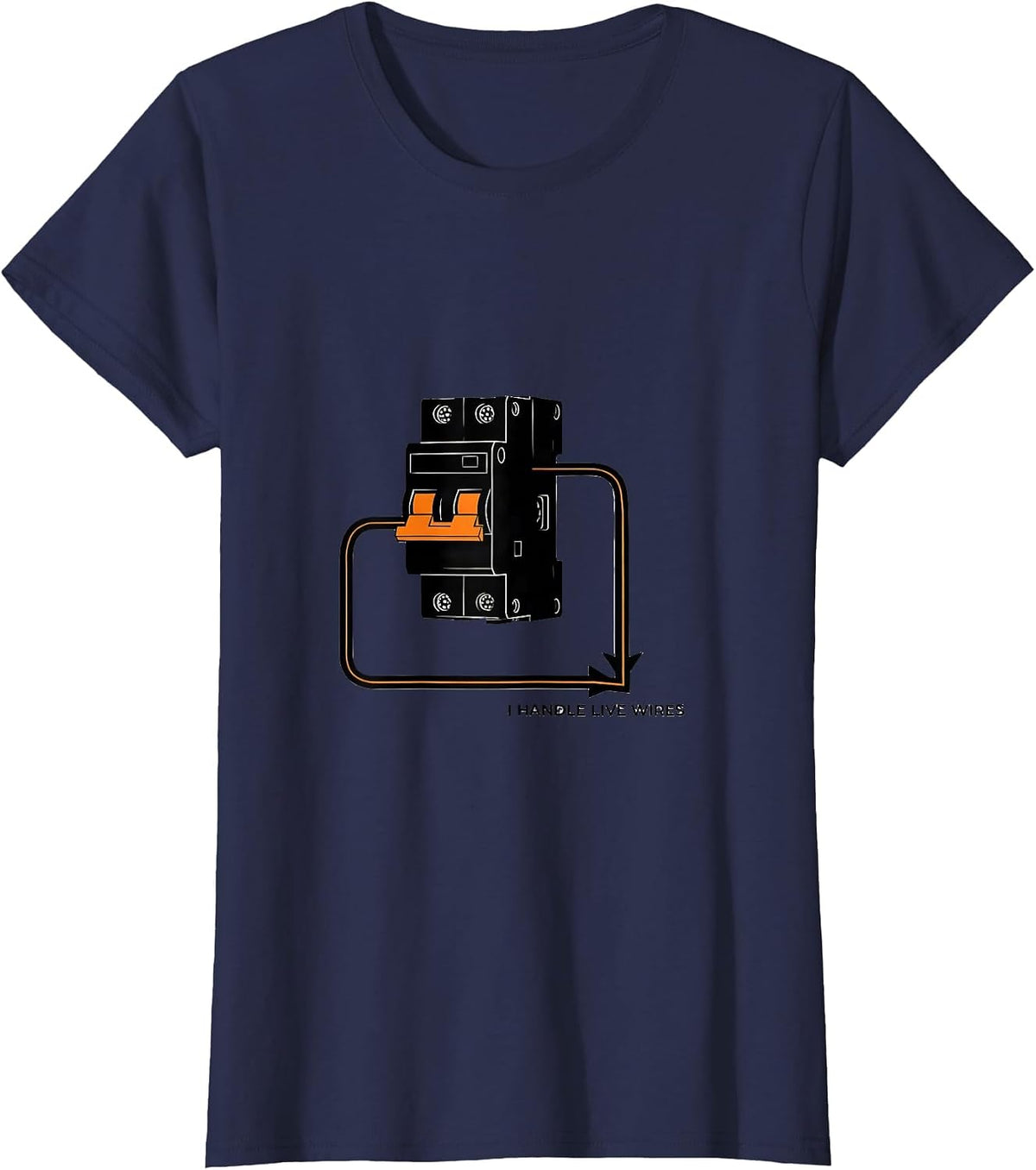 Women's I Handle Live Wires Funny Electrician Trade Sarcastic Humor T-Shirt - Navy Blue