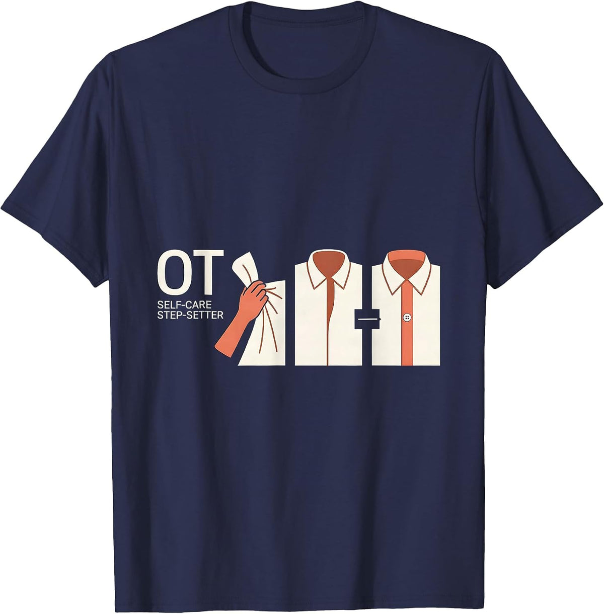OT Self-Care Step-Setter Occupational Therapy Therapist OT T-Shirt - Navy Blue