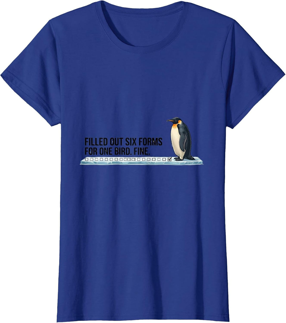 Women's Filled Out Six Forms For One Bird. Fine. Funny Penguin Lover T-Shirt - Royal Blue