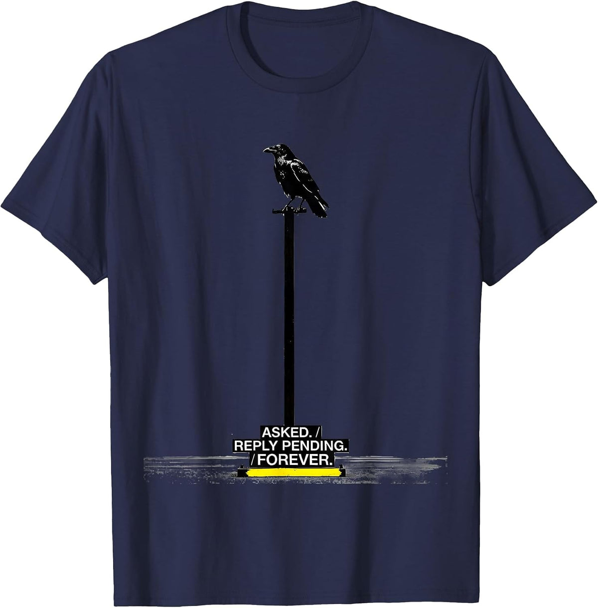 Asked. Reply Pending. Forever. Gothic Raven Edgar Allan Poe T-Shirt - Navy Blue