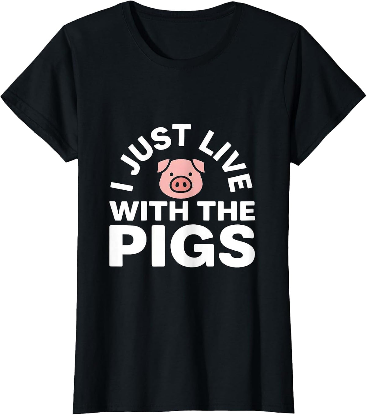 I Just Live With The Pigs Farm Animal Humor Design T-Shirt - Black