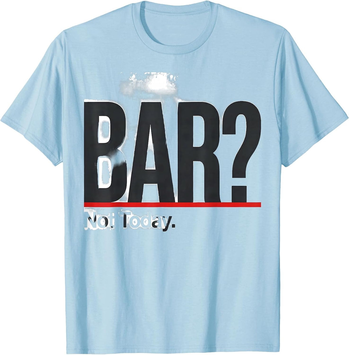 Men's BAR? Not Today Funny Vet Tech Veterinary Technician T-Shirt - Baby Blue
