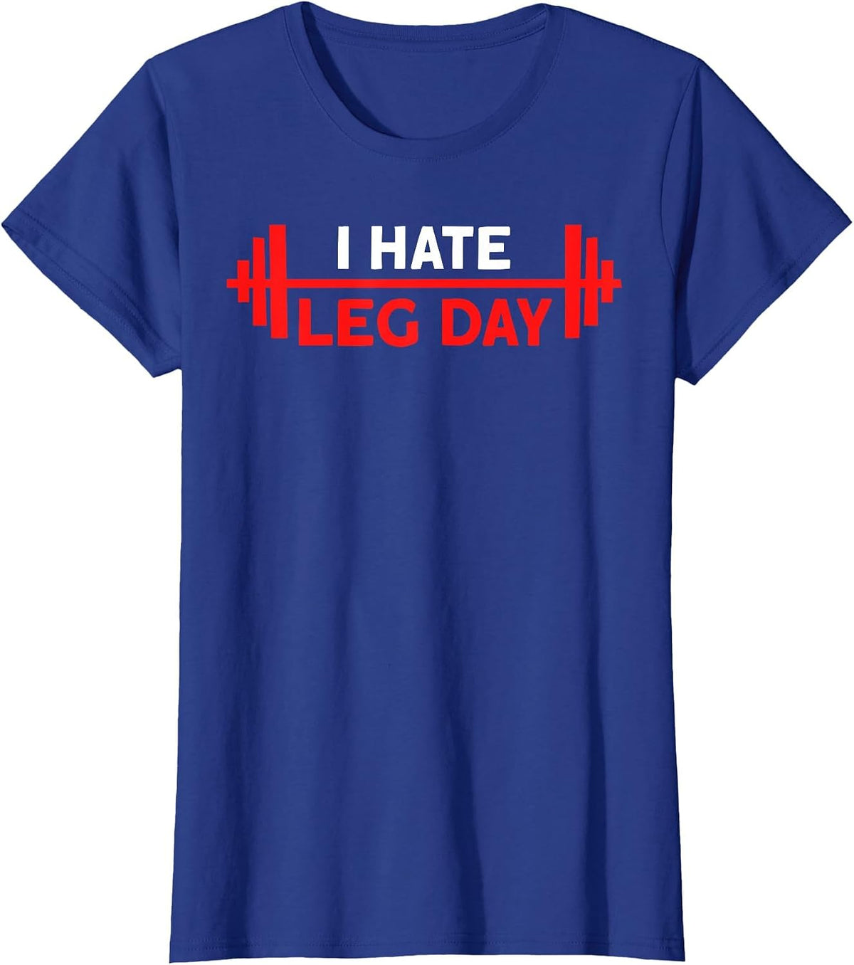 I Hate Leg Day Workout Gym T-Shirt - Royal Blue
