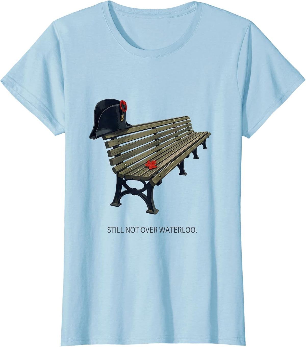 Women's Still Not Over Waterloo Funny Napoleon Bonaparte History T-Shirt - Baby Blue