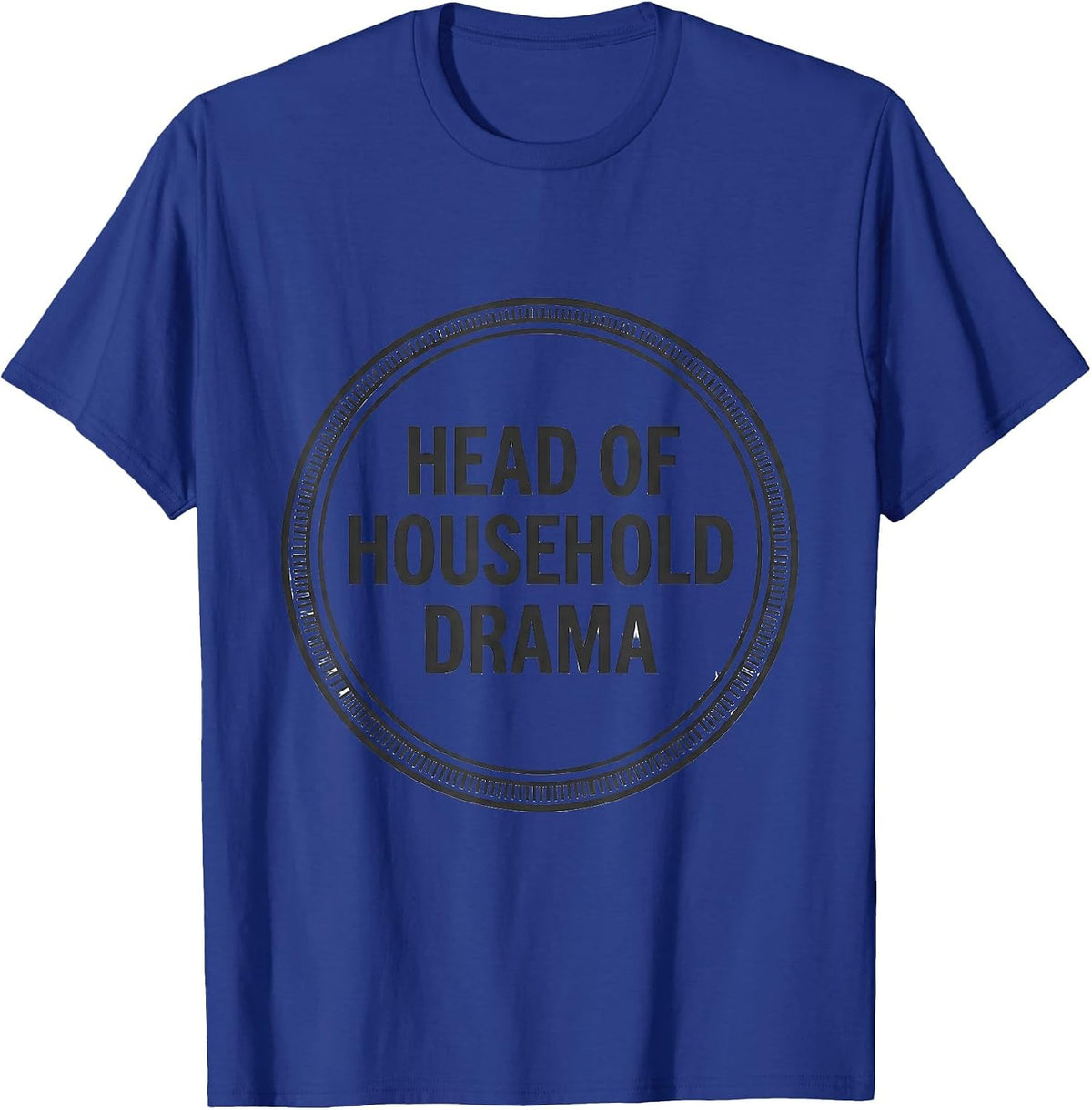 Men's Head Of Household Drama Funny Drama Queen Sassy Humor T-Shirt - Royal Blue