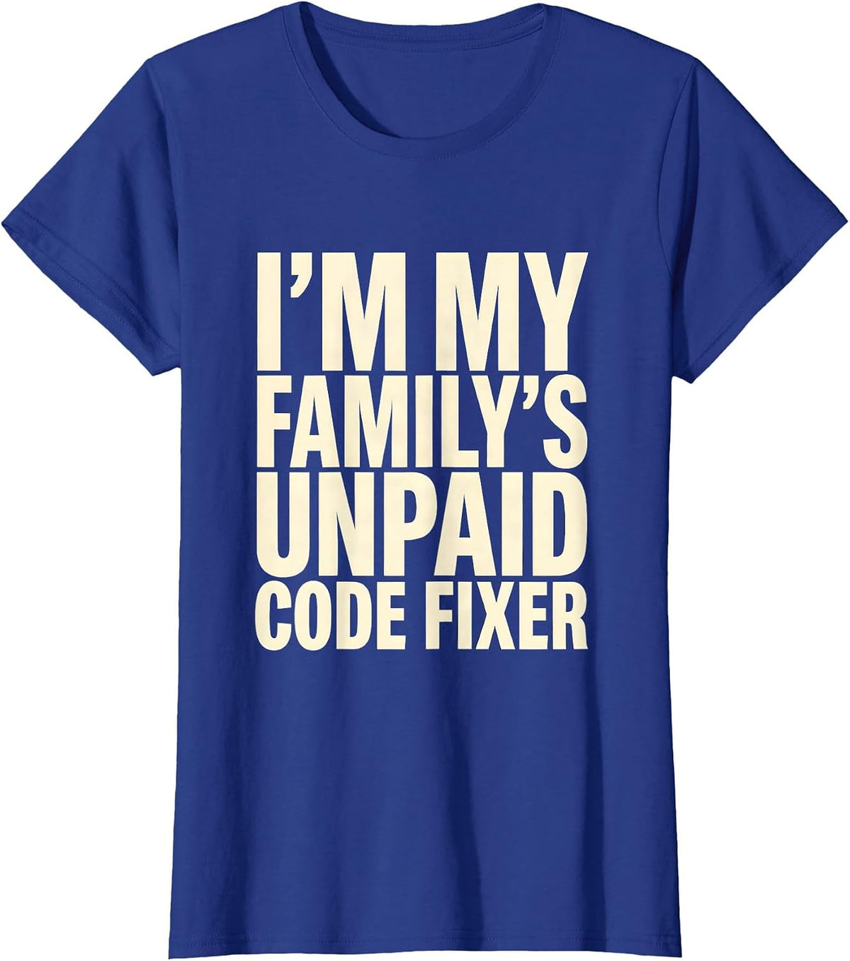 Women's I'm My Family's Unpaid Code Fixer Funny IT Tech Programmer T-Shirt - Royal Blue
