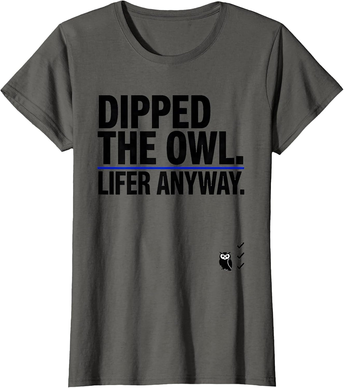 Women's Dipped The Owl Lifer Anyway Funny Birdwatching Bird Lover T-Shirt - Asphalt Grey