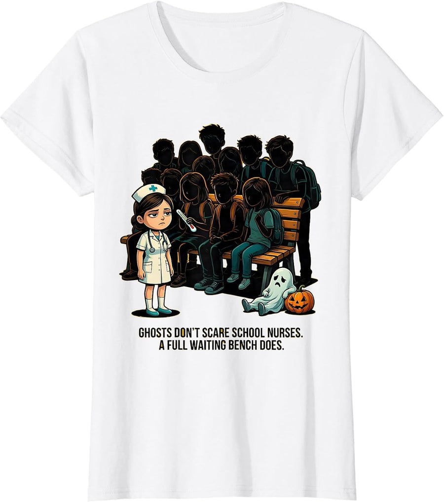 Women's Ghosts Don't Scare School Nurses. A Full Waiting Bench Does. T-Shirt - White