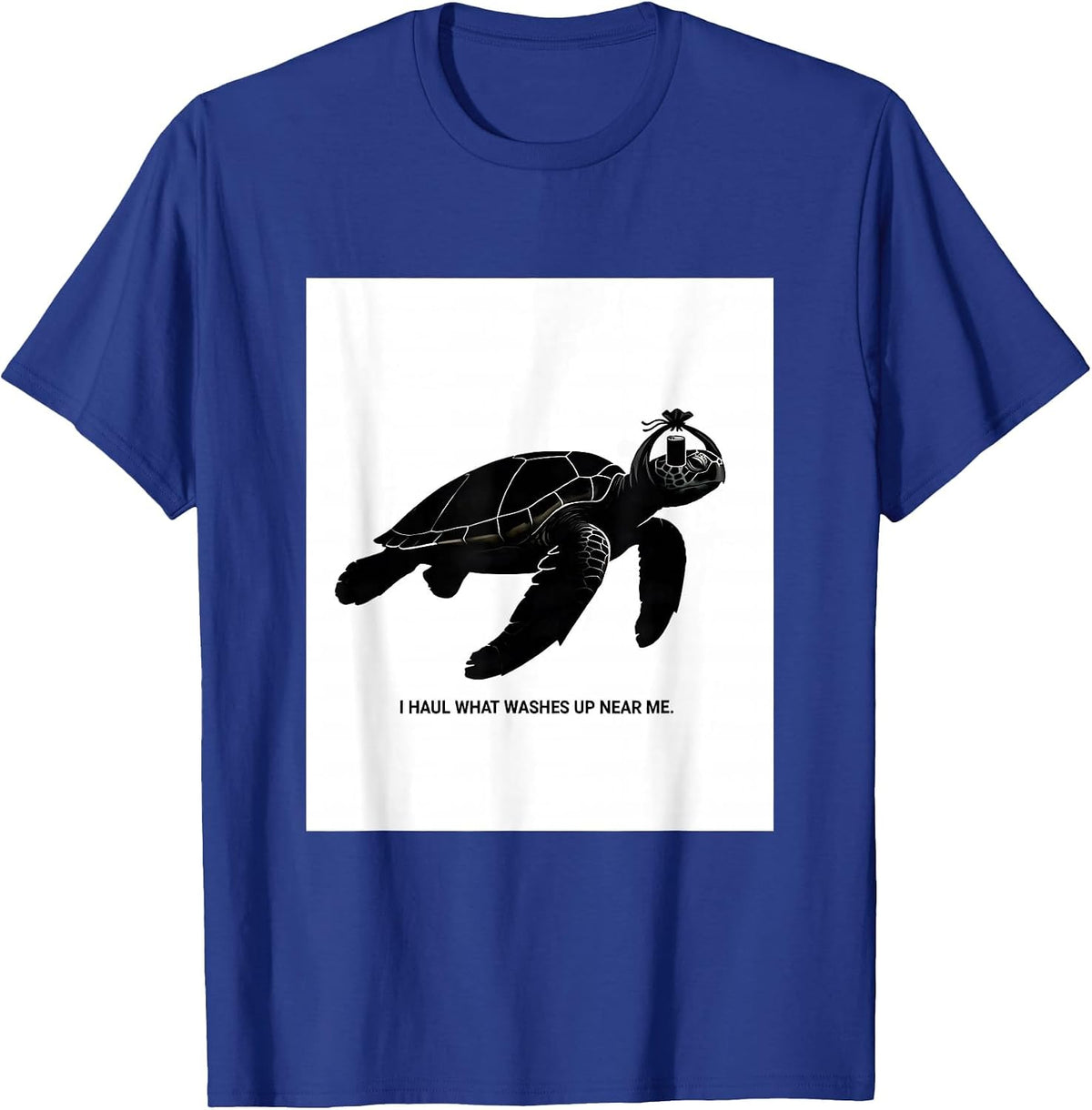 I Haul What Washes Up Near Me Funny Sea Turtle Ocean Animal T-Shirt - Royal Blue