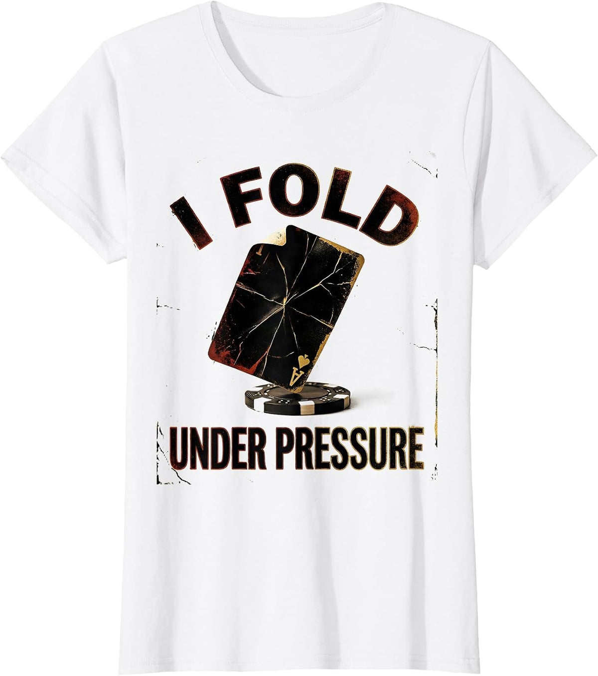 I Fold Under Pressure Funny Poker Player Casino Gambler T-Shirt - White