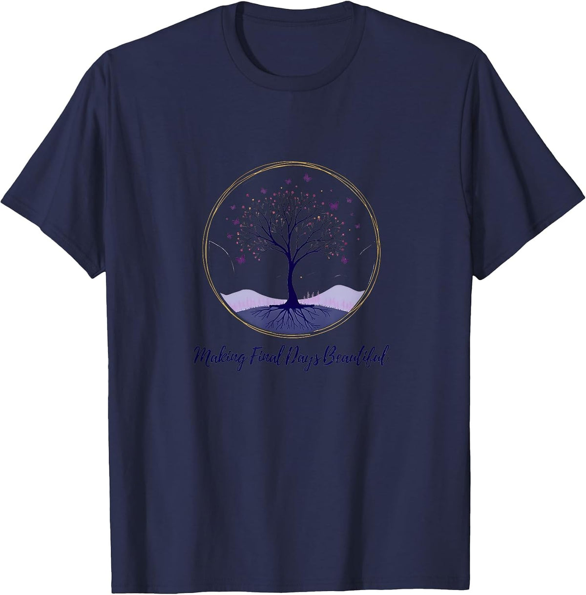 Hospice Nurse: Making Final Days Beautiful T-Shirt - Navy Blue