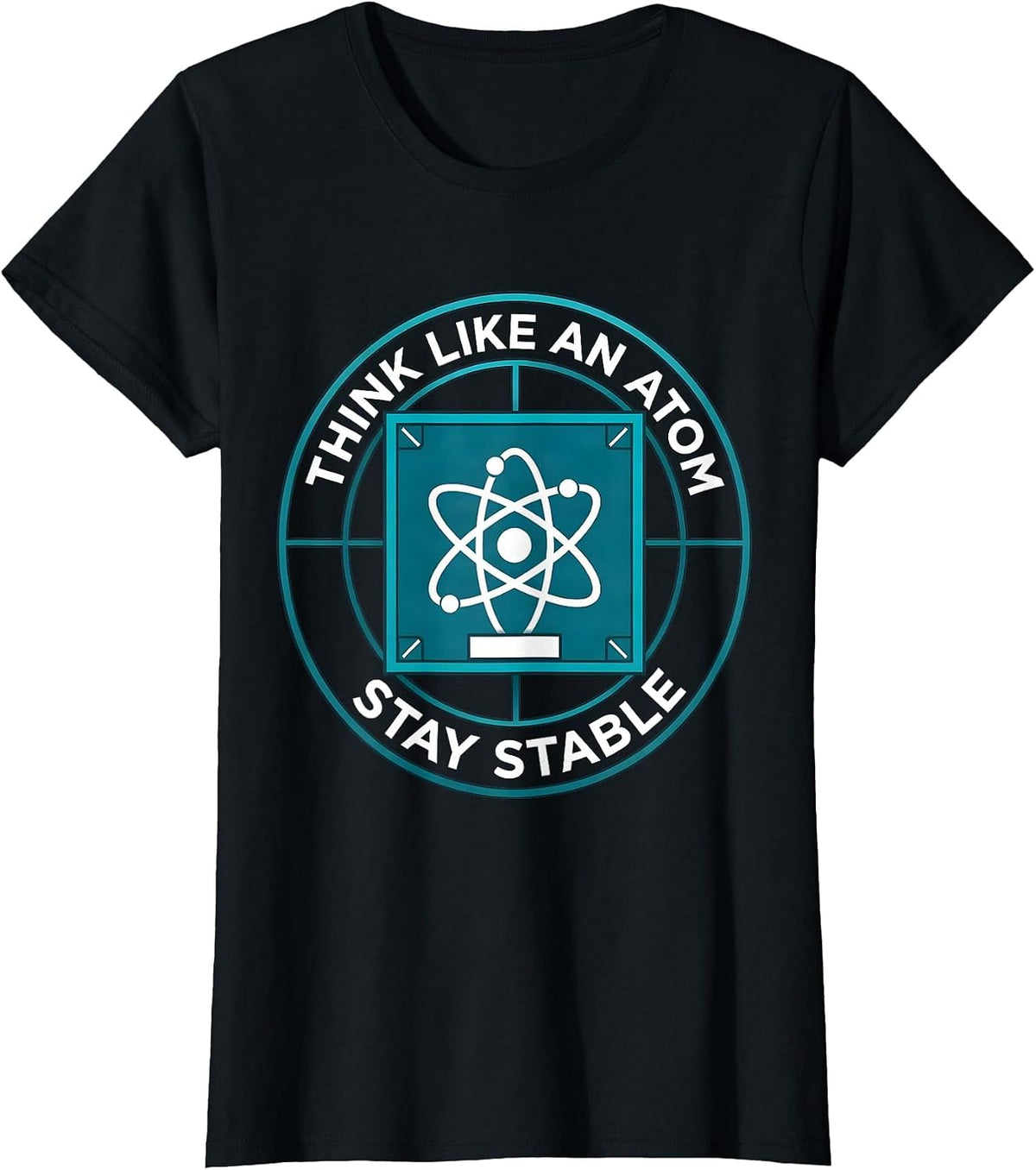 Think Like An Atom Stay Stable Funny Chemistry Physics Humor T-Shirt - Black