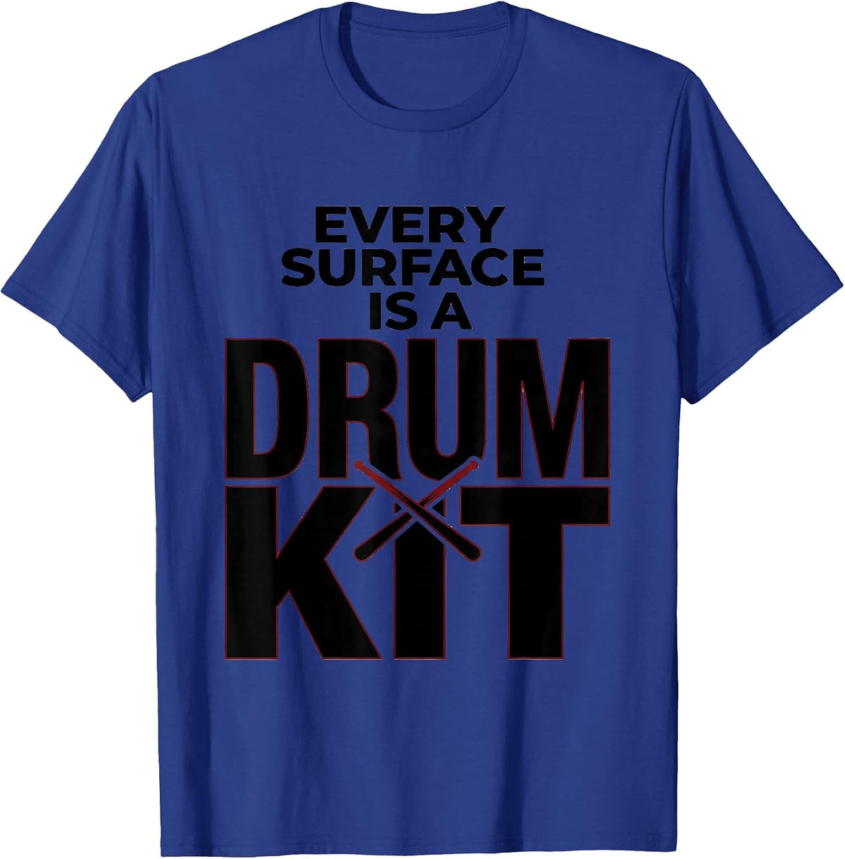 Every Surface Is A Drum Kit Funny Drummer Gift Music Lover T-Shirt - Royal Blue