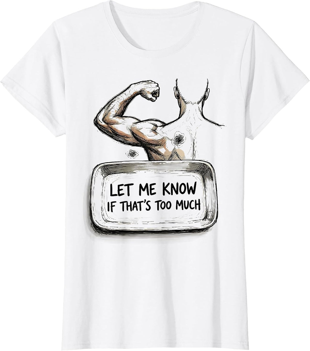 Women's Let Me Know If That's Too Much Funny Chiropractor Physical T-Shirt - White