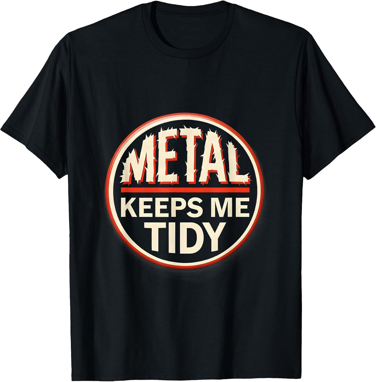 Men's Metal Keeps Me Tidy Funny Heavy Metal Fan Rock On Humor T-Shirt - Black