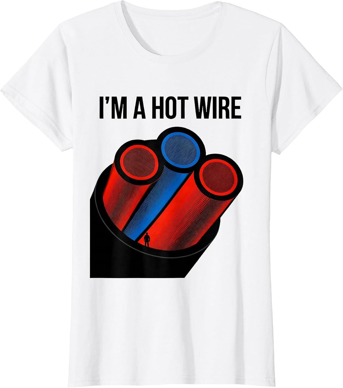 I'M A HOT WIRE Funny Electrician Sarcastic Workplace Humor T-Shirt - White