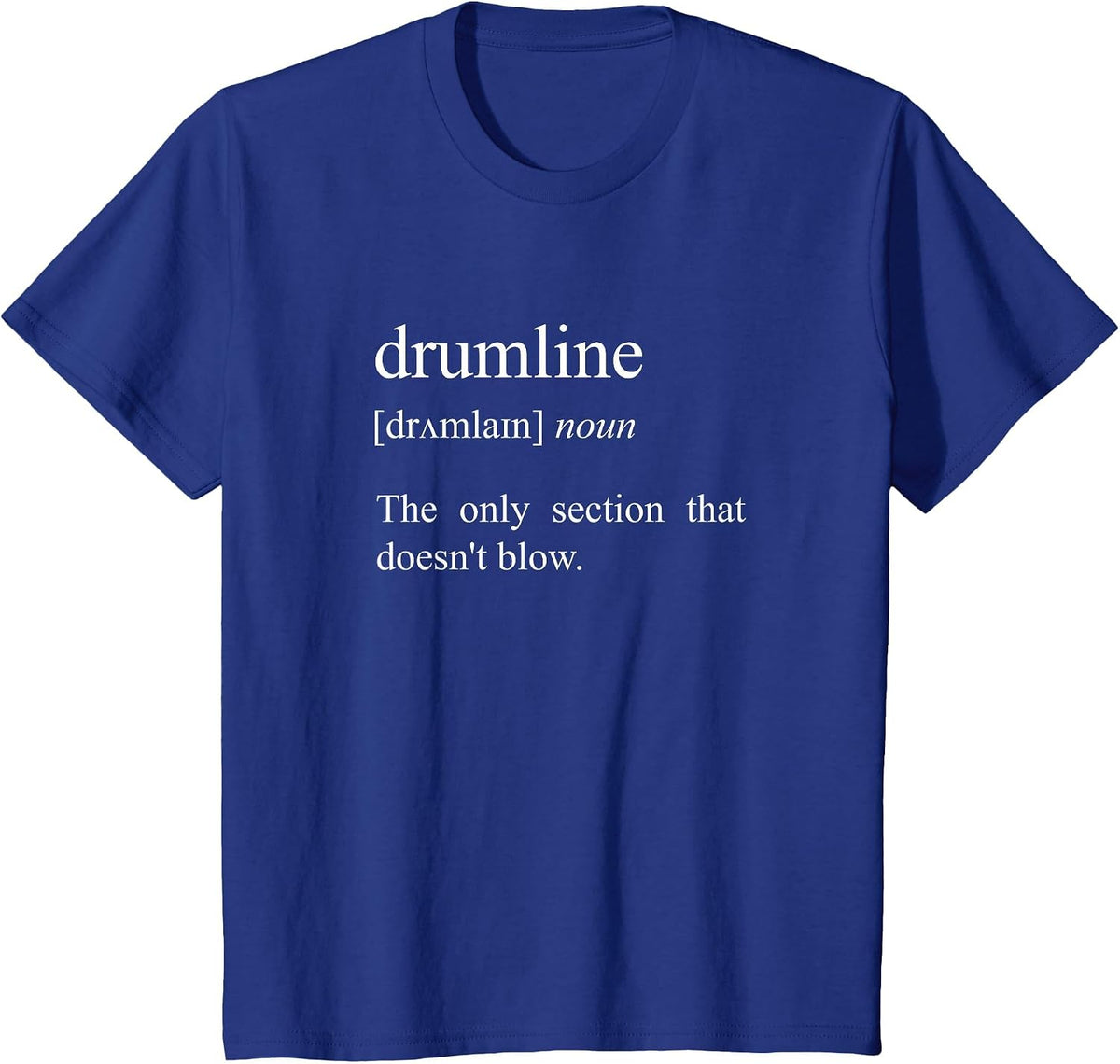 The Only Section that Doesn't Blow, Drumline Definition T-Shirt - Royal Blue