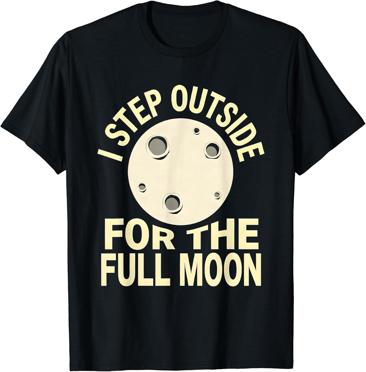 Men's I Step Outside For The Full Moon Astronomy Celestial Lover T-Shirt - Black
