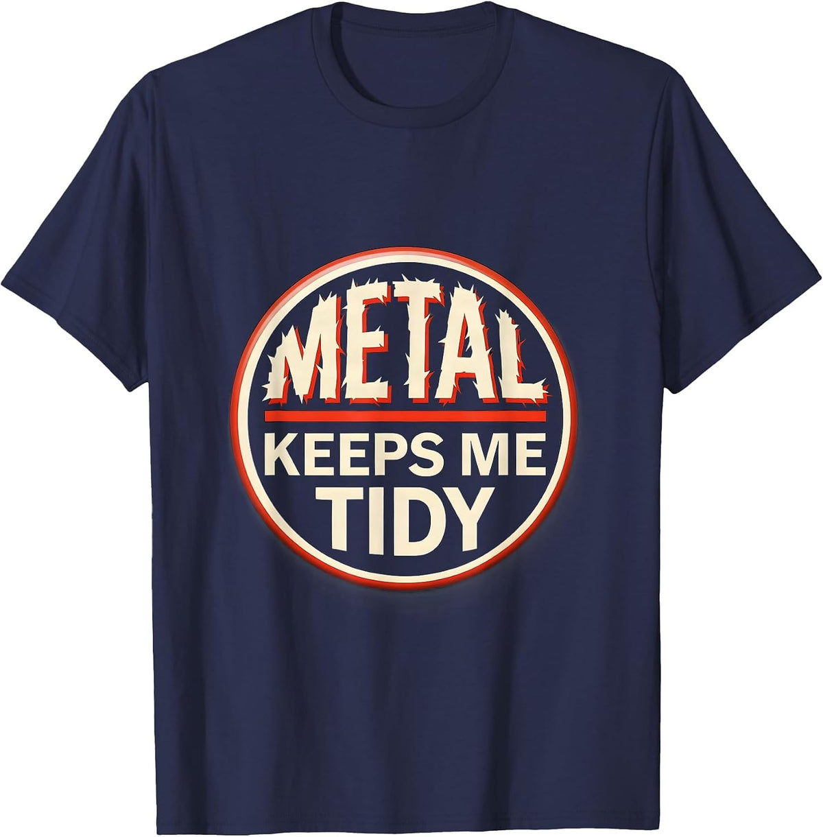 Men's Metal Keeps Me Tidy Funny Heavy Metal Fan Rock On Humor T-Shirt - Navy Blue