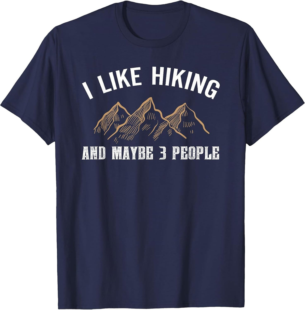 I Like Hiking and Maybe Three People Funny Hiking Lover T-Shirt - Navy Blue