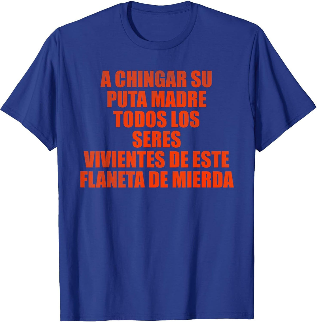 A chingar su puta Madre Todos Los seres vivientes de este T-Shirt - Royal Blue