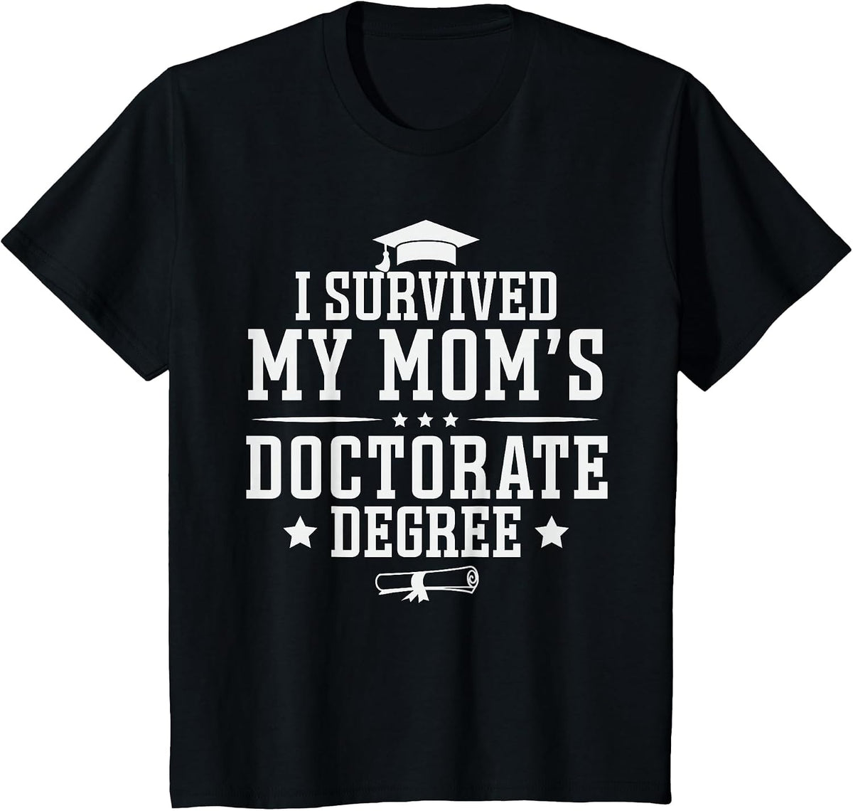 I Survived My Mom's Doctorate Degree Proud Son Daughter Mom T-Shirt - Black