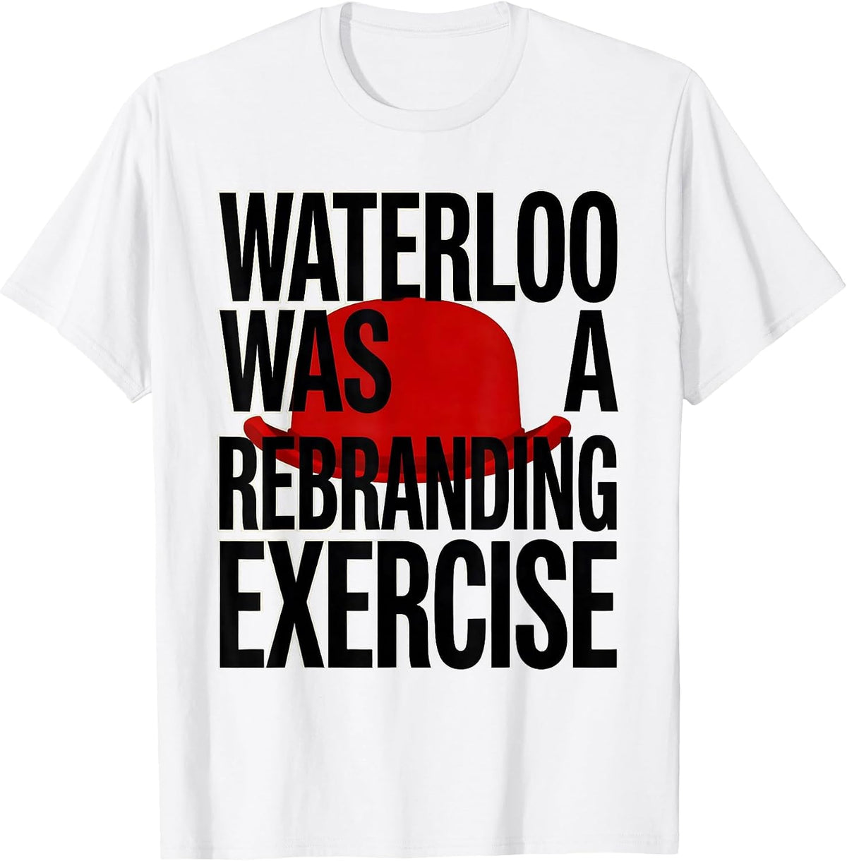 Men's Waterloo Was A Rebranding Exercise Funny Military History T-Shirt - White