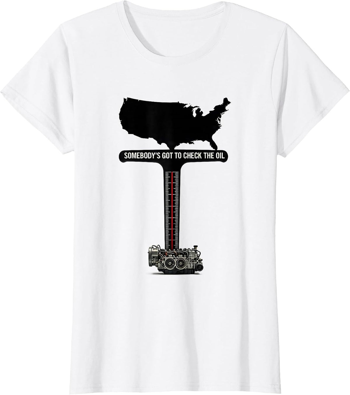 Women's Somebody's Got To Check The Oil Patriotic Oilfield Worker T-Shirt - White