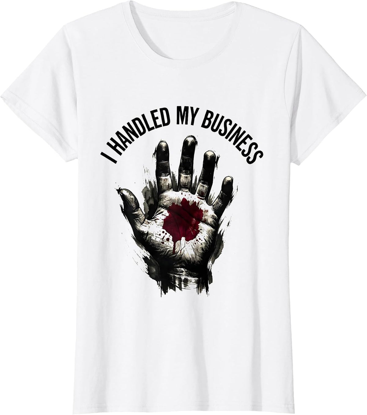 I Handled My Business Bloody Bold Graphic Design T-Shirt - White