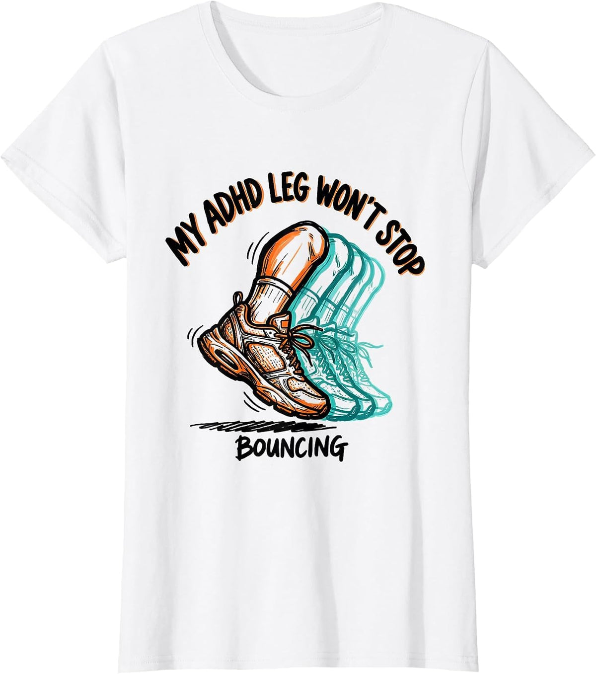 My ADHD Leg Won't Stop Bouncing Funny Neurodiversity T-Shirt - White