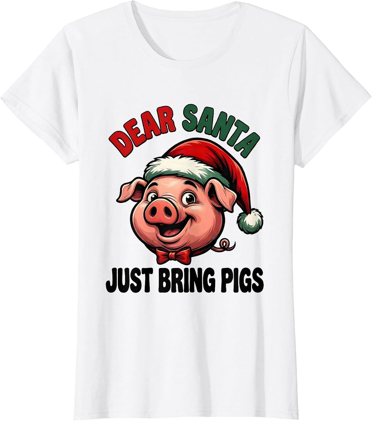 Women's Dear Santa Just Bring Pigs Funny Cartoon Pig Santa Hat T-Shirt - White