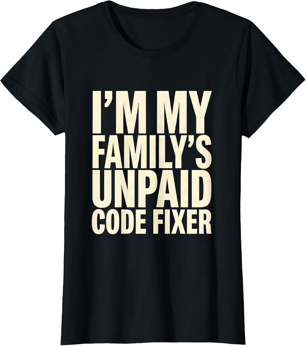 Women's I'm My Family's Unpaid Code Fixer Funny IT Tech Programmer T-Shirt - Black