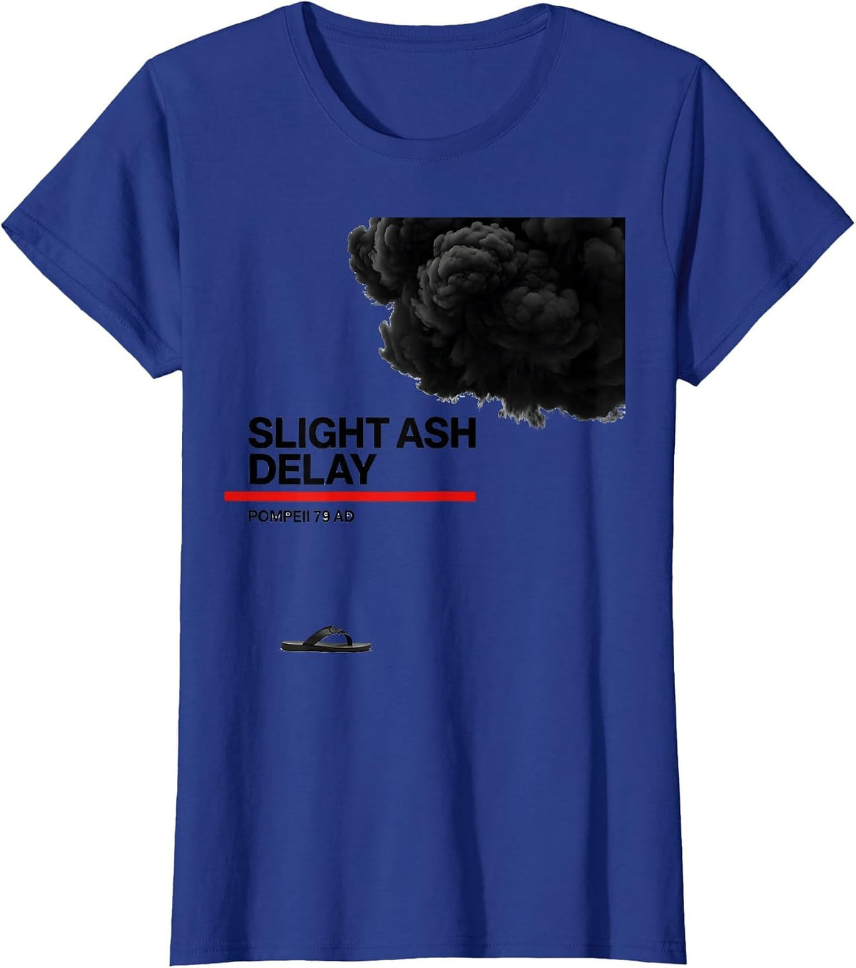 Women's Slight Ash Delay Pompeii 79 AD Funny Volcano History T-Shirt - Royal Blue