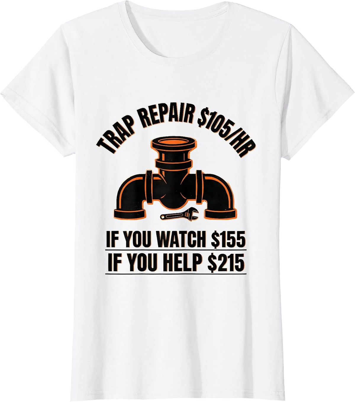 Women's Trap Repair $105/hr / If You Watch $155 / If You Help $215 T-Shirt - White