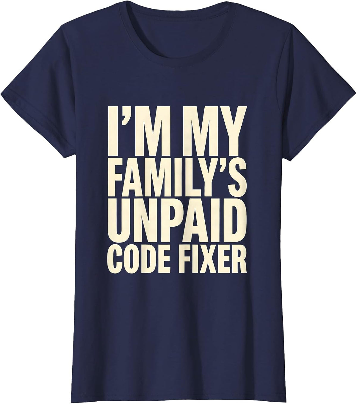 Women's I'm My Family's Unpaid Code Fixer Funny IT Tech Programmer T-Shirt - Navy Blue