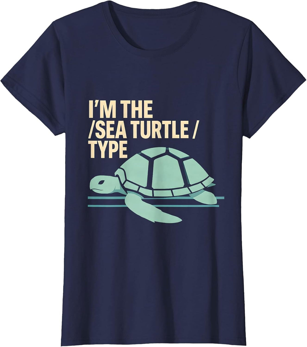 Women's I'm The Sea Turtle Type Funny Sea Turtle Lover Gift T-Shirt - Navy Blue
