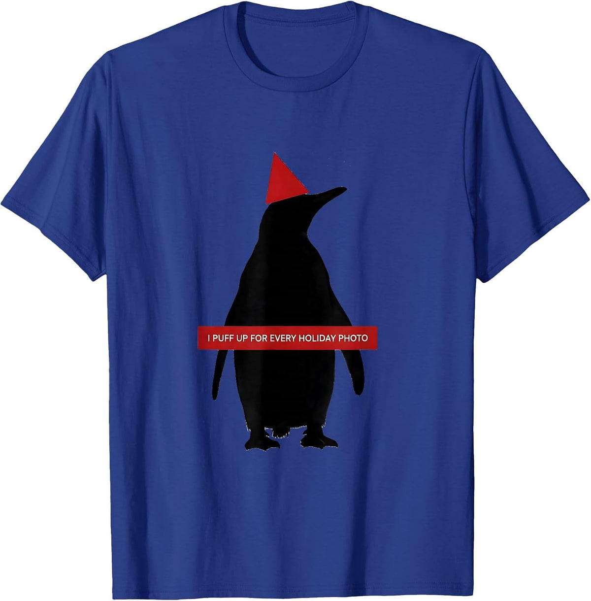 I Puff Up For Every Holiday Photo Funny Penguin Lover T-Shirt - Royal Blue