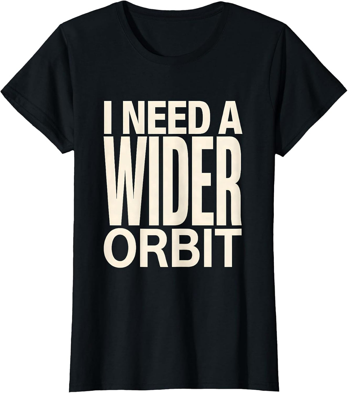I Need A Wider Orbit Funny Solar System Space Science Pun T-Shirt - Black