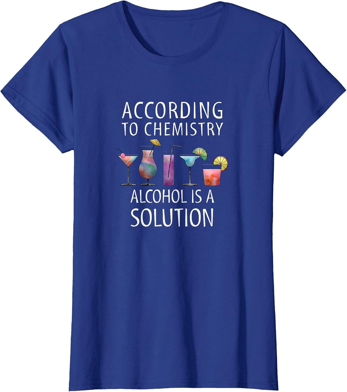 According to Chemistry Alcohol is a Solution Apparel T-Shirt - Royal Blue