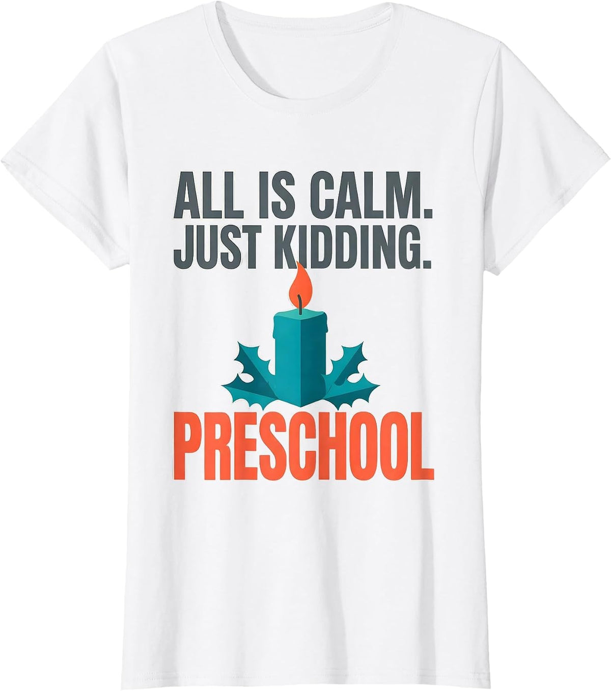 All Is Calm Just Kidding Preschool Funny Teacher Christmas T-Shirt - White
