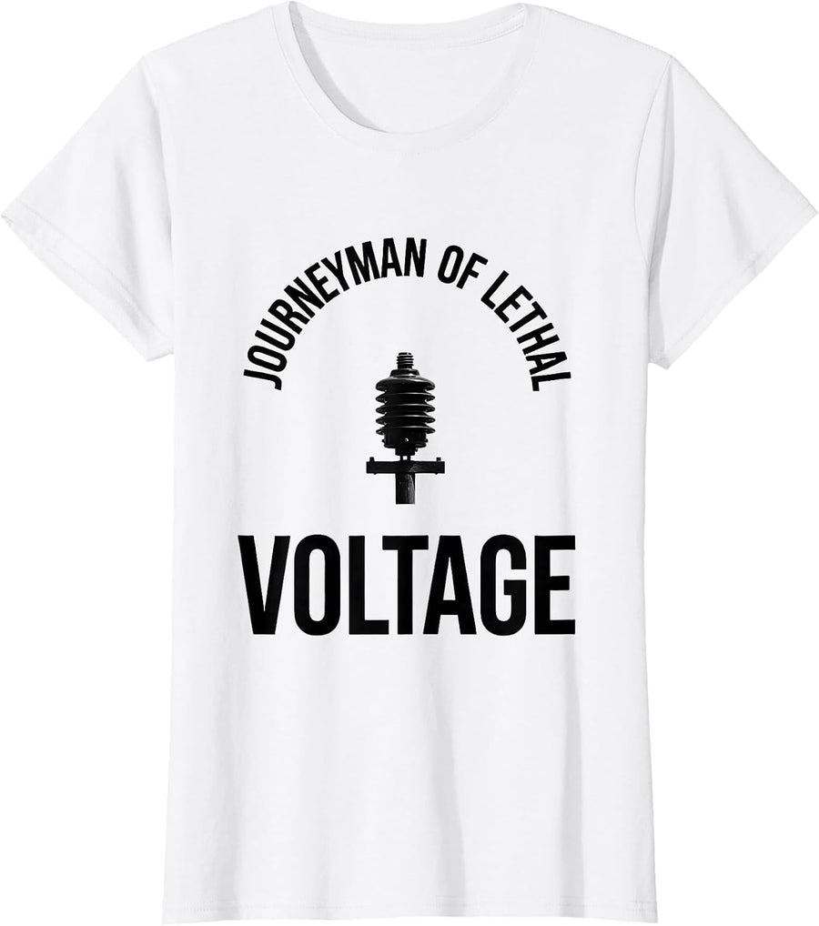 Women's Journeyman Of Lethal Voltage Funny Electrician Lineman Gift T-Shirt - White