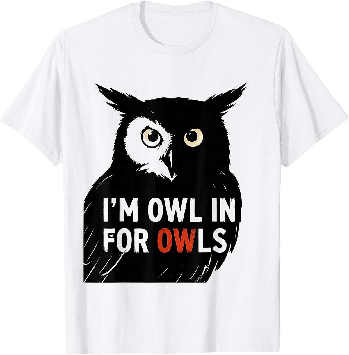 Men's I'm Owl In For Owls Funny Owl Lover Birdwatcher Humor T-Shirt - White