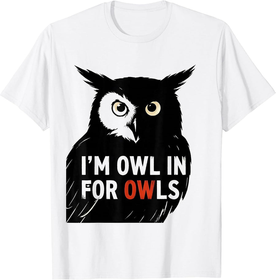 Men's I'm Owl In For Owls Funny Owl Lover Birdwatcher Humor T-Shirt - White