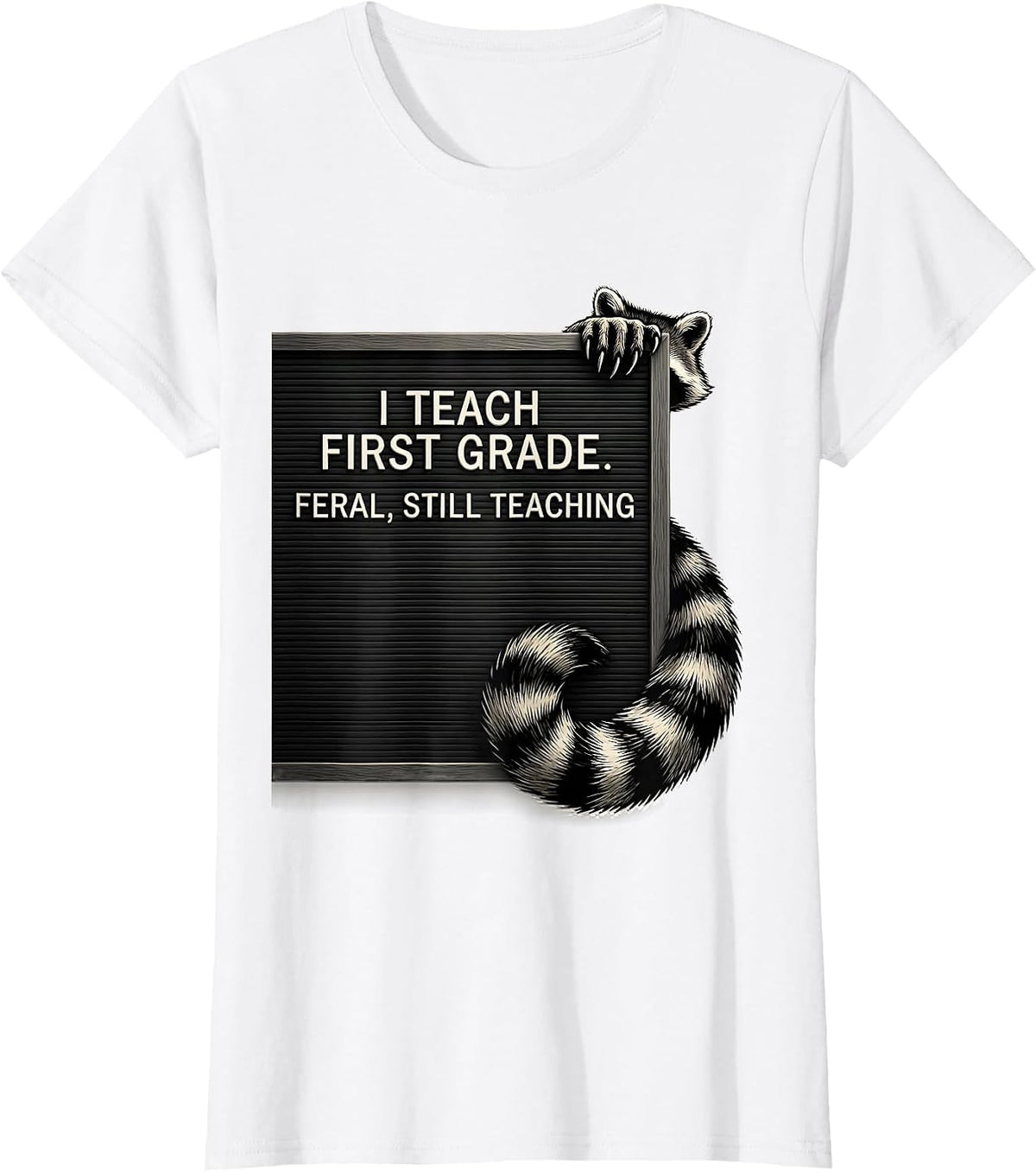 Women's I Teach First Grade Feral Still Teaching Teacher T-Shirt - White