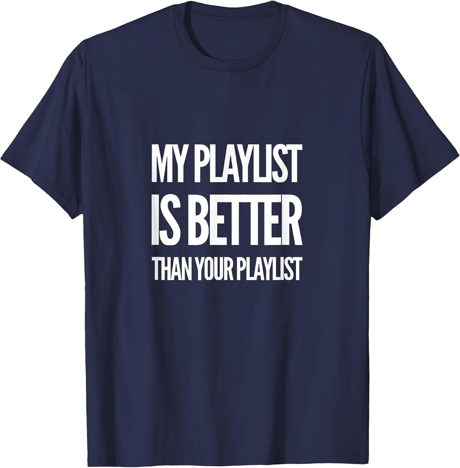 DJ Disc Jockey My Playlist is Better Than Your Playlist T-Shirt - Navy Blue